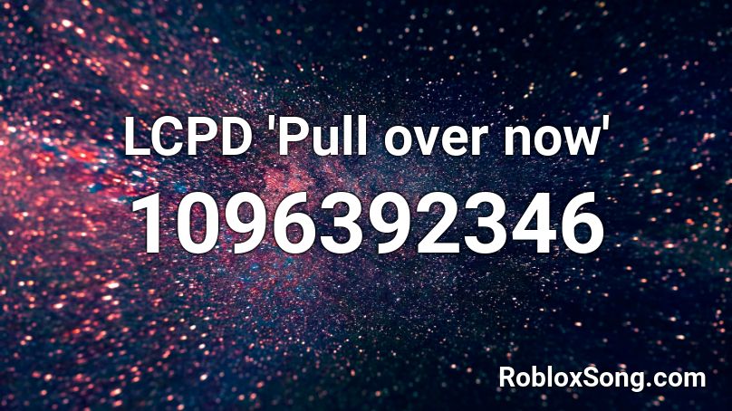 LCPD 'Pull over now' Roblox ID