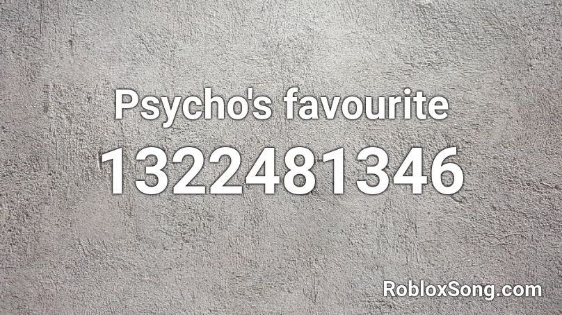 Psycho's favourite Roblox ID