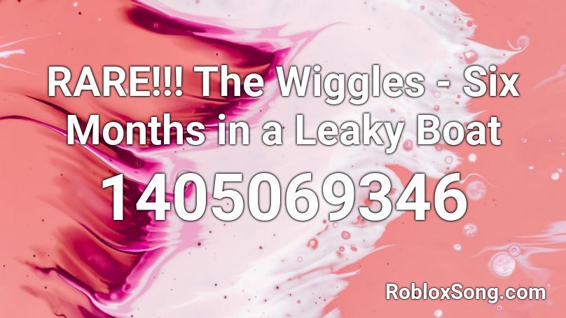 Rare The Wiggles Six Months In A Leaky Boat Roblox Id Roblox Music Codes - the wiggles roblox songs