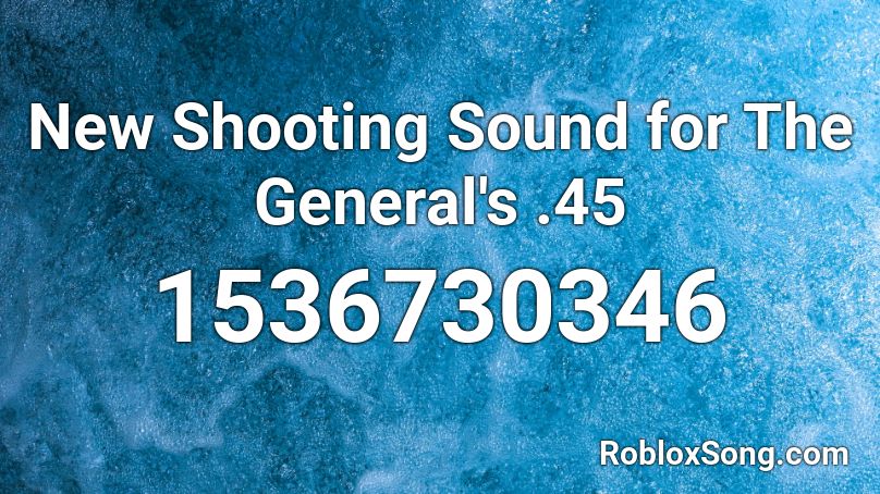 New Shooting Sound for The General's .45 Roblox ID