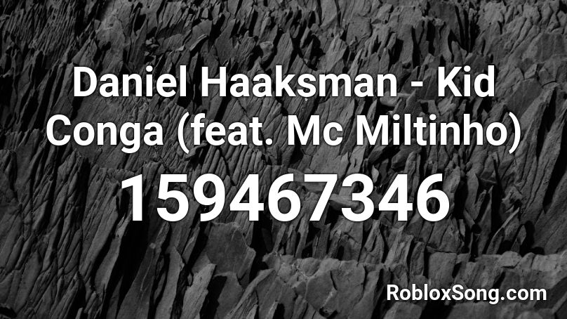 Daniel Haaksman - Kid Conga (feat. Mc Miltinho) Roblox ID