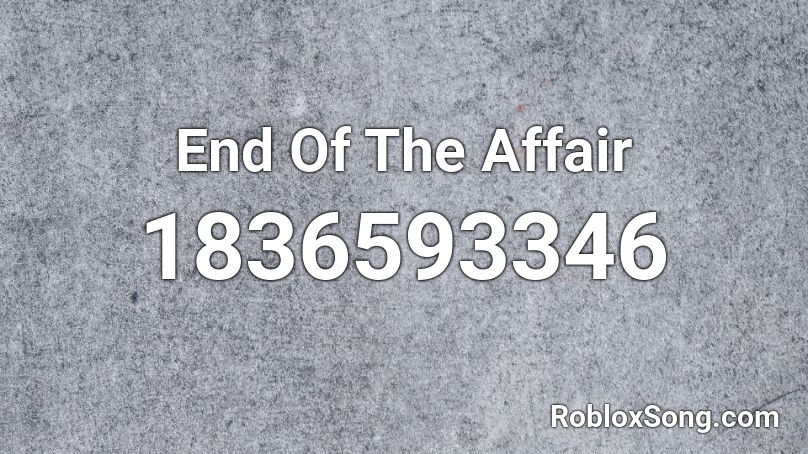 End Of The Affair Roblox ID