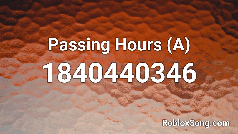 Passing Hours (A) Roblox ID