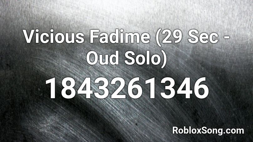 Vicious Fadime (29 Sec - Oud Solo) Roblox ID