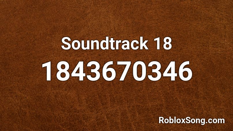 Soundtrack 18 Roblox ID