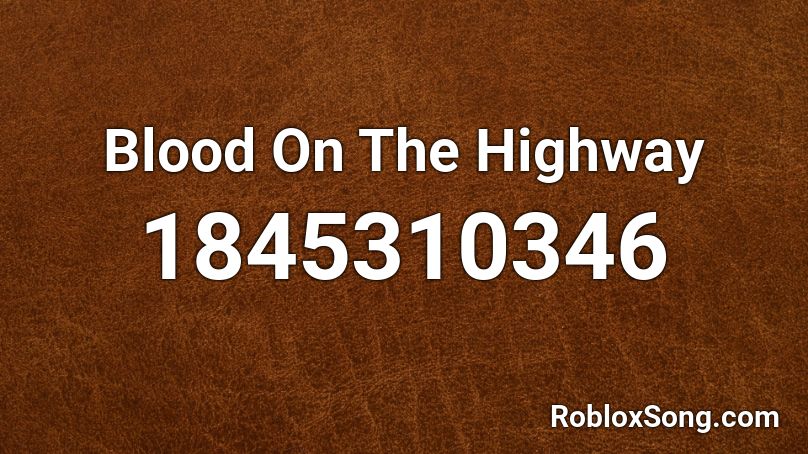 Blood On The Highway Roblox ID