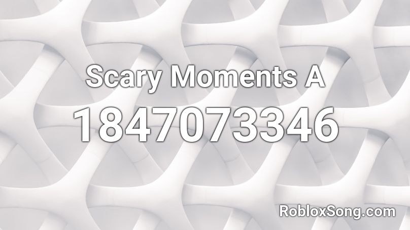 Scary Moments A Roblox ID