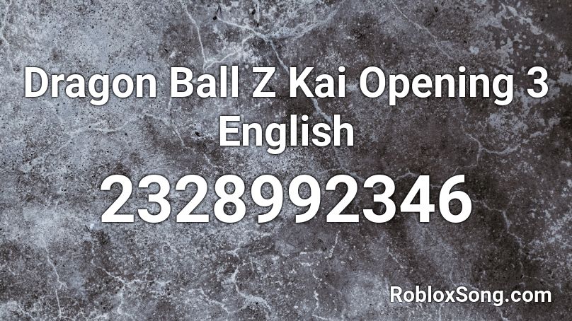 Dragon Ball Z Kai Opening 3 English Roblox Id Roblox Music Codes