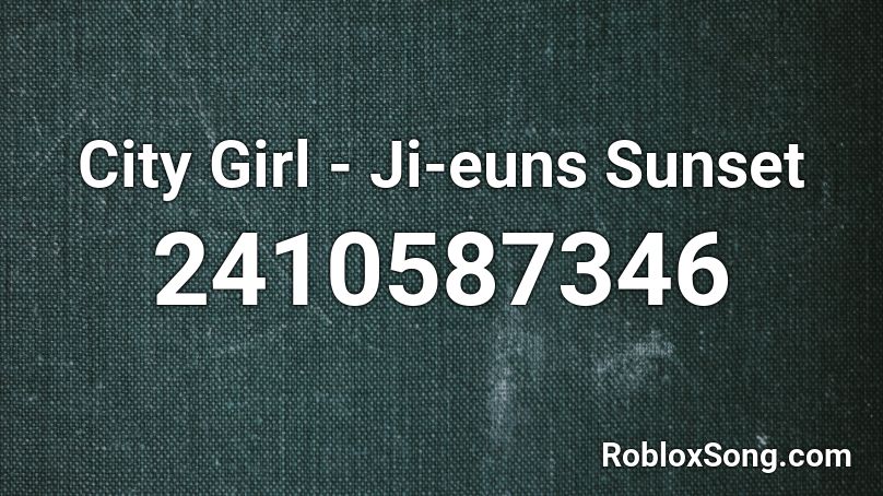 City Girl Ji Euns Sunset Roblox Id Roblox Music Codes - girl in red roblox ids