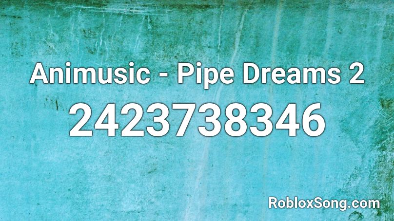 Animusic - Pipe Dreams 2 Roblox ID