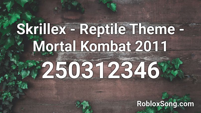 Skrillex - Reptile Theme - Mortal Kombat 2011 Roblox ID
