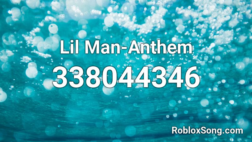 Lil Man-Anthem Roblox ID