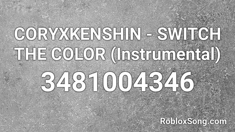 CORYXKENSHIN - SWITCH THE COLOR (Instrumental) Roblox ID