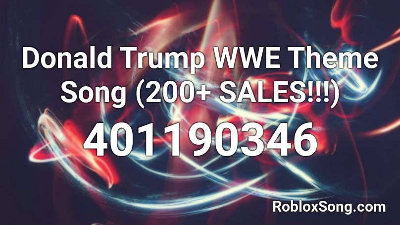 Donald Trump Wwe Theme Song 200 Sales Roblox Id Roblox Music Codes - donald trump roblox codes