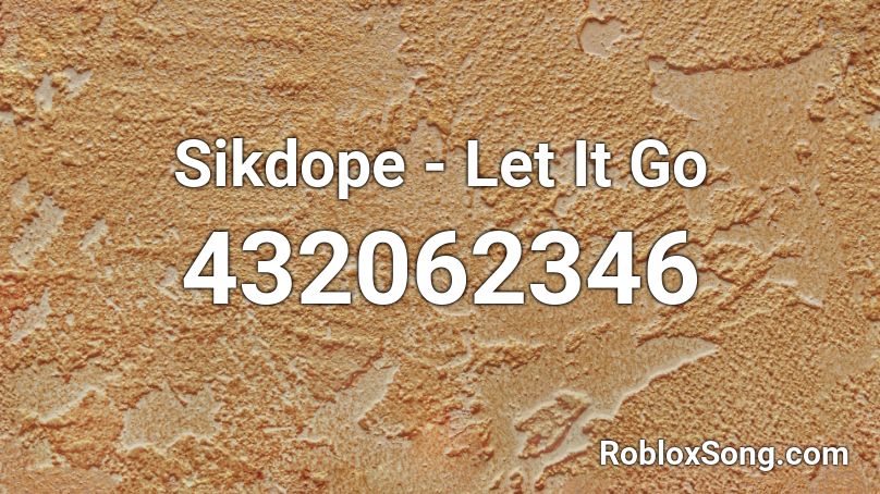 Sikdope - Let It Go Roblox ID