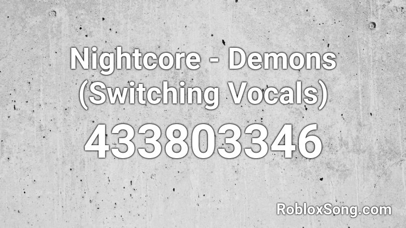 Nightcore - Demons (Switching Vocals) Roblox ID