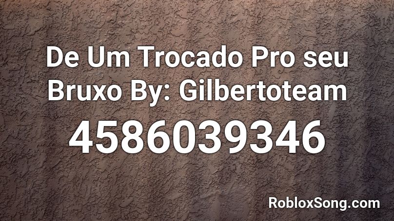 De Um Trocado Pro Seu Bruxo By Gilbertoteam Roblox Id Roblox Music Codes - 90mh roblox id