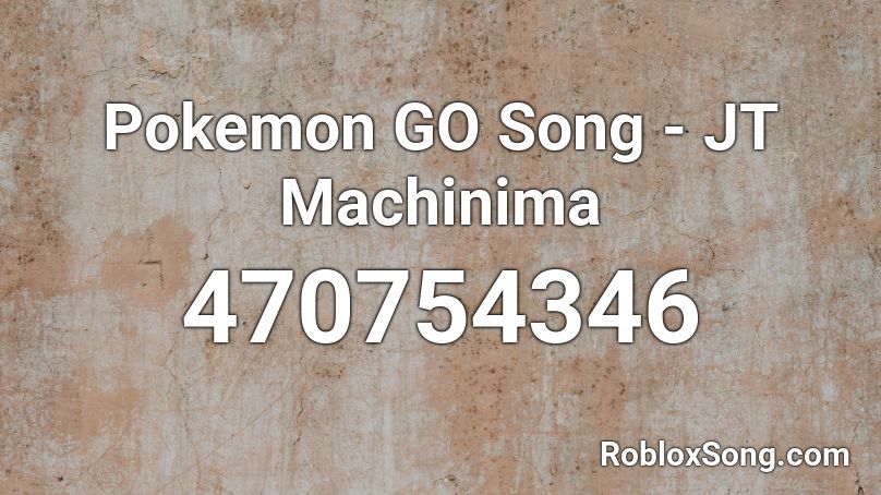 Pokemon GO Song - JT Machinima Roblox ID