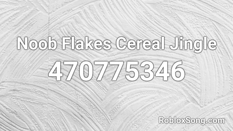 Noob Flakes Cereal Jingle Roblox ID