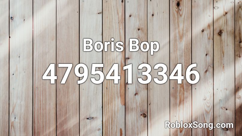Boris Bop Roblox Id Roblox Music Codes - boris song id for roblox