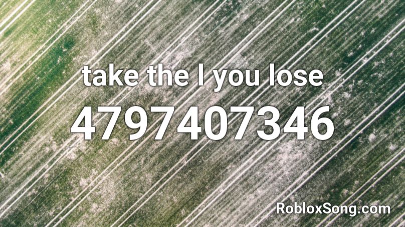 take the l you lose Roblox ID