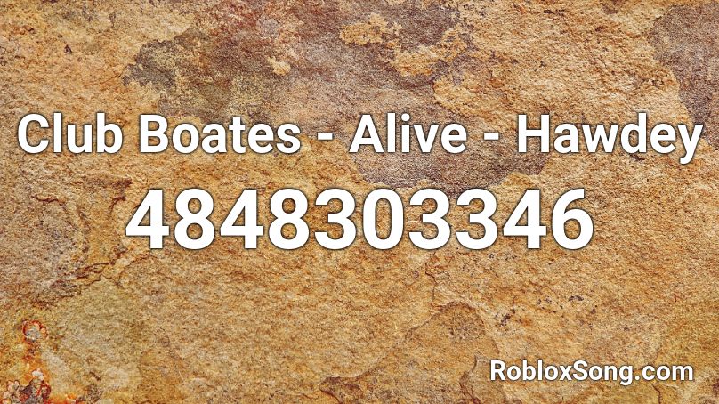 Club Boates - Alive - Hawdey Roblox ID