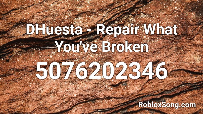 DHuesta - Repair What You've Broken Roblox ID