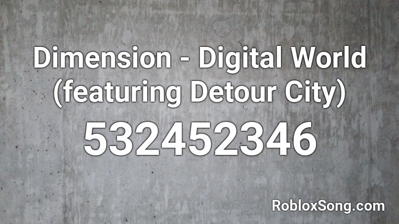 Dimension - Digital World (featuring Detour City) Roblox ID