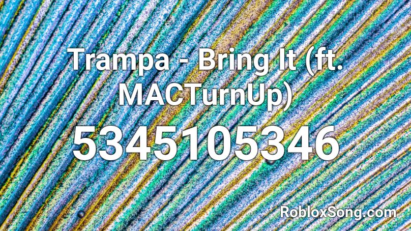 Trampa - Bring It (ft. MACTurnUp)  Roblox ID