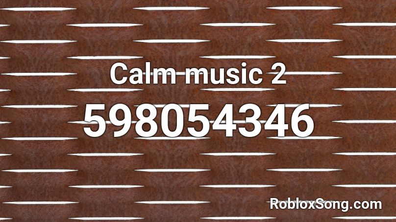Calm music 2 Roblox ID
