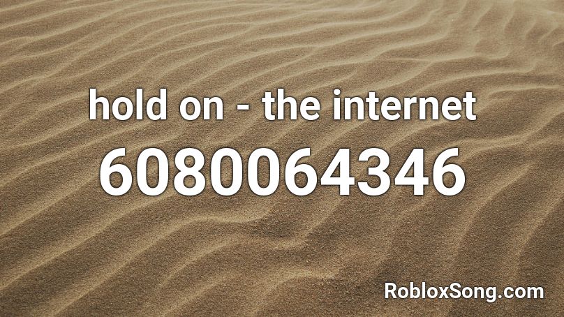 hold on - the internet Roblox ID