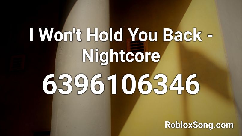 I Won T Hold You Back Nightcore Roblox Id Roblox Music Codes - roblox hold on nightcore