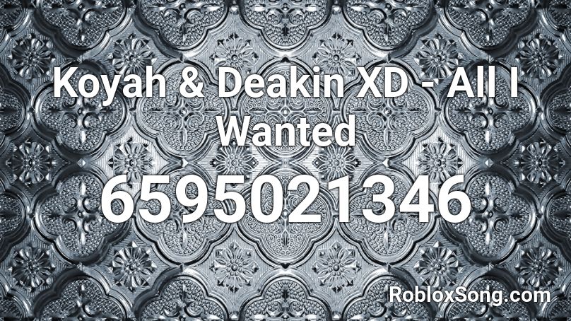 Koyah & Deakin XD - All I Wanted Roblox ID