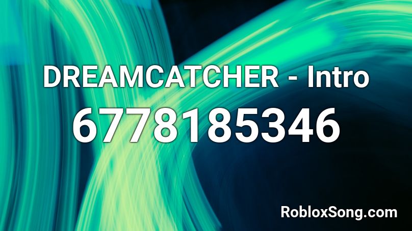 DREAMCATCHER - Intro Roblox ID