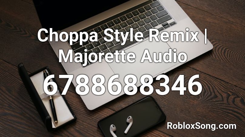Choppa Style Remix | Majorette Audio Roblox ID