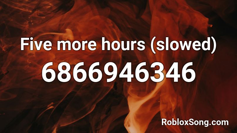 Five More Hours Slowed Roblox Id Roblox Music Codes - five more hours roblox song id