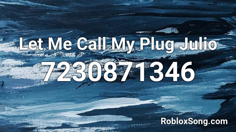Let Me Call My Plug Julio Roblox ID