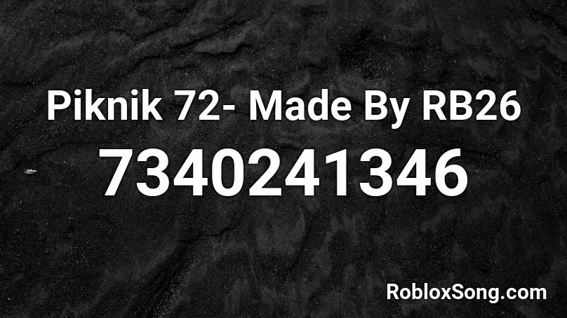 Piknik 72- Made By RB26 Roblox ID