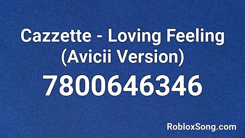 Cazzette - Loving Feeling (Avicii Version) Roblox ID