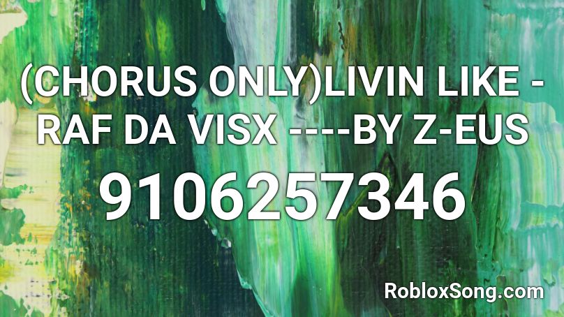 (CHORUS ONLY)LIVIN LIKE - RAF DA VISX ----BY Z-EUS Roblox ID