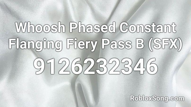 Whoosh Phased Constant Flanging Fiery Pass B (SFX) Roblox ID