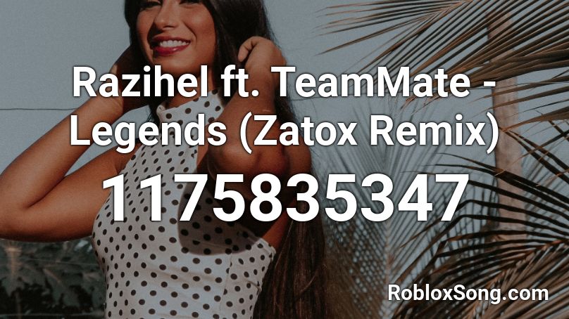 Razihel ft. TeamMate - Legends (Zatox Remix) Roblox ID