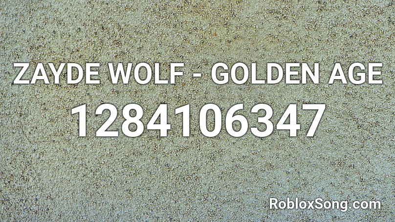 ZAYDE WOLF - GOLDEN AGE  Roblox ID