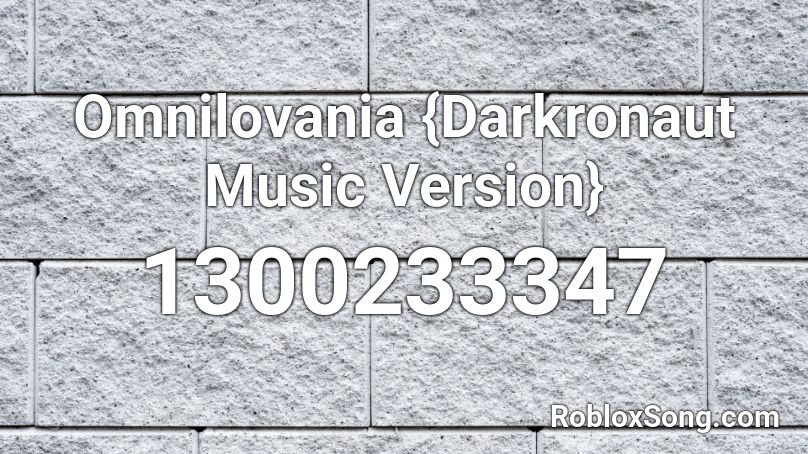 Omnilovania {Darkronaut Music Version} Roblox ID