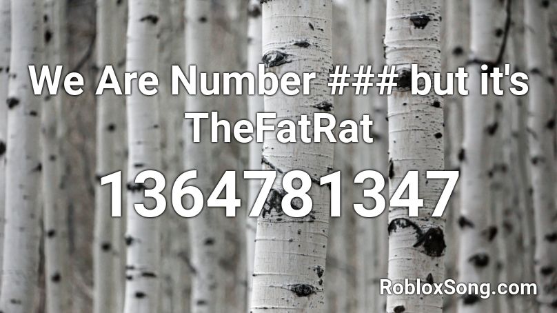 We Are Number ### but it's TheFatRat Roblox ID