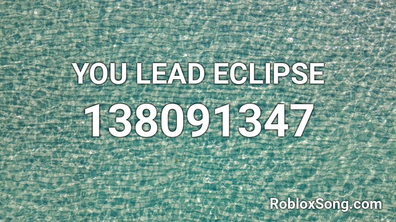 YOU LEAD ECLIPSE Roblox ID