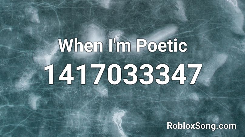 When I'm Poetic Roblox ID