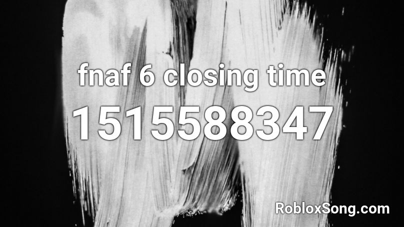fnaf 6 closing time Roblox ID
