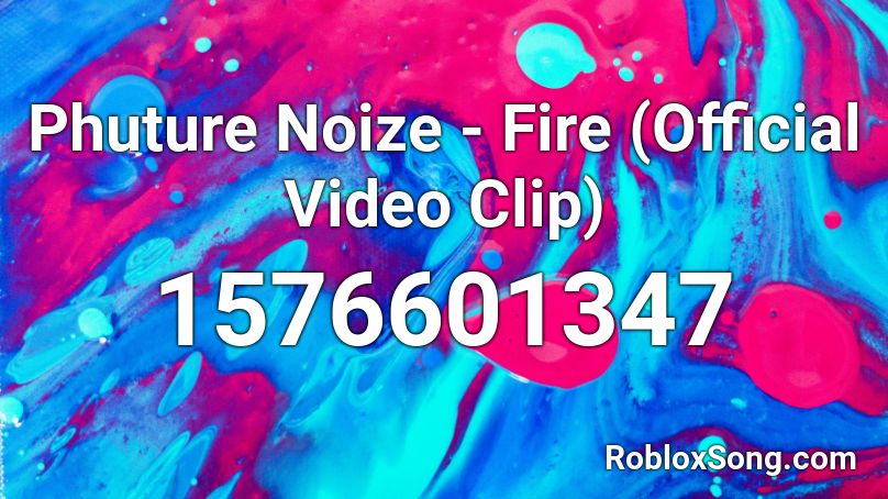 Phuture Noize - Fire (Official Video Clip) Roblox ID