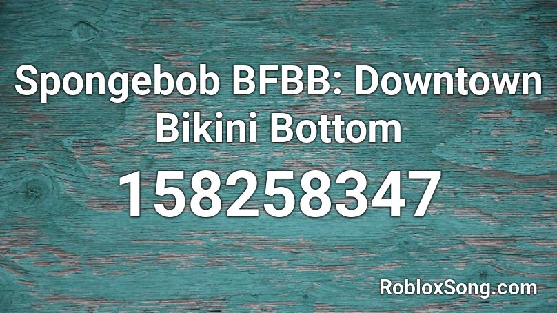 Spongebob Bfbb Downtown Bikini Bottom Roblox Id Roblox Music Codes - i got top at bikini bottom roblox id